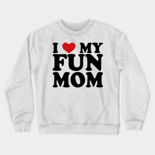 I love my fun mom Crewneck Sweatshirt